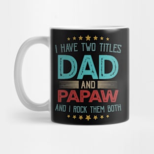 I Have Two Titles Dad And Papaw And I Rock Them Both Mug